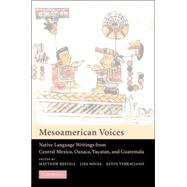 Mesoamerican Voices: Native Language Writings from Colonial Mexico, Yucatan, and Guatemala by Edited by Matthew Restall , Lisa Sousa , Kevin Terraciano, 9780521012218