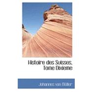 Histoire des Suisses, Tome Dixieme by Von Muller, Johannes, 9780559042218