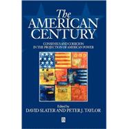 The American Century Consensus and Coercion in the Projection of American Power by Slater, David; Taylor, Peter J., 9780631212218