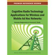 Cognitive Radio Technology Applications for Wireless and Mobile Ad Hoc Networks by Meghanathan, Natarajan; Reddy, Yenumula B., 9781466642218