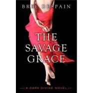 The Savage Grace: A Dark Divine Novel by Despain, Bree, 9781606842218