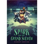 Spark and the Grand Sleuth A Novel by Repino, Robert, 9781683692218