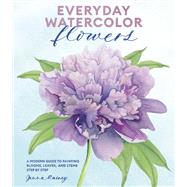 Everyday Watercolor Flowers A Modern Guide to Painting Blooms, Leaves, and Stems Step by Step by Rainey, Jenna, 9780399582219