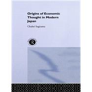 The Origins of Economic Thought in Modern Japan by Sugiyama; Chuhei, 9780415862219