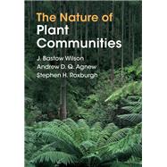 The Nature of Plant Communities by Wilson, J. Bastow; Agnew, Andrew D. Q.; Roxburgh, Stephen H., 9781108482219