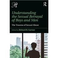 Boys and Men Betrayed: Understanding the Trauma of Sexual Abuse and Assault by Gartner,Richard B., 9781138942219