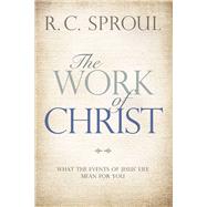 The Work of Christ What the Events of Jesus' Life Mean for You by Sproul, R. C., 9781434712219