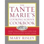 The Tante Marie's Cooking School Cookbook: More Than 250 Recipes for the Passionate Home Cook by Risley, Mary S., 9781439142219