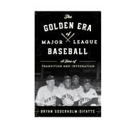 The Golden Era of Major League Baseball A Time of Transition and Integration by Soderholm-difatte, Bryan, 9781442252219