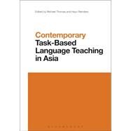 Contemporary Task-Based Language Teaching in Asia by Thomas, Michael; Thomas, Michael; Reinders, Hayo, 9781472572219