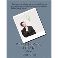 What Do You Think? by Jones, Josh Kieran, 9781522992219