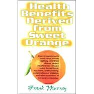Health Benefits Derived from Sweet Orange by Murray, Frank, 9781591202219