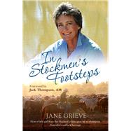 In Stockmen's Footsteps How a Farm Girl From the Blacksoil Plains Grew up to Champion Australia's Outback Heritage by Grieve, Jane, 9781760112219