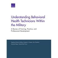 Understanding Behavioral Health Technicians Within the Military by Holliday, Stephanie Brooks; Hepner, Kimberly A.; Tanielian, Terri; Meyer, Amanda; Pincus, Harold Alan, 9781977402219