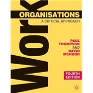 Work Organisations A Critical Approach by Thompson, Paul B.; McHugh, David, 9780230522220