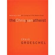 The Christian Atheist by Groeschel, Craig, 9780310332220