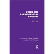 Faith and Philosophical Enquiry by Phillips,D.Z., 9780415822220
