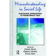 Misunderstanding in Social Life: Discourse Approaches to Problematic Talk by House; Juliane, 9780582382220