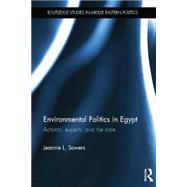 Environmental Politics in Egypt: Activists, Experts and the State by Sowers; Jeannie, 9781138832220