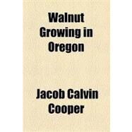 Walnut Growing in Oregon by Cooper, Jacob Calvin, 9781153752220