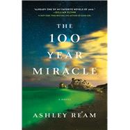 The 100 Year Miracle A Novel by Ream, Ashley, 9781250082220