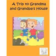A Trip to Grandma and Grandpa's House by Goldwell, Bruce; Koford, Adam, 9781463622220