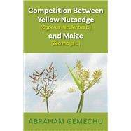 Competition Between Yellow Nutsedge(Cyperus esculentus L) & Maize (Zea mays) by Gemechu, Abraham; Vlek, Paul L. G; Gerowitt, Baerbel, 9781543982220