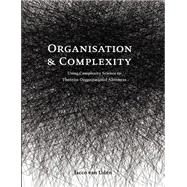 Organisation and Complexity : Using Complexity Science to Theorise Organisational Aliveness by Van Uden, Jacco, 9781581122220