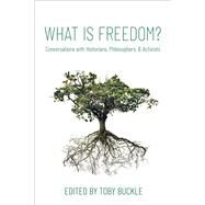 What is Freedom? Conversations with Historians, Philosophers, and Activists by Buckle, Toby, 9780197572221