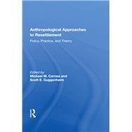 Anthropological Approaches To Resettlement by Cernea, Michael M., 9780367162221