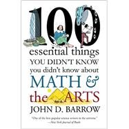 100 Essential Things You Didn't Know You Didn't Know about Math and the Arts by Barrow, John D., 9780393352221