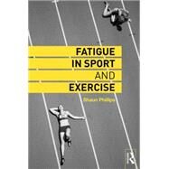 Fatigue in Sport and Exercise by Phillips; Shaun, 9780415742221