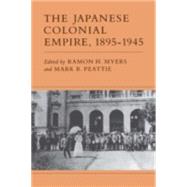 Japanese Colonial Empire, 1895-1945 by Myers, Ramon H.; Peattie, Mark R., 9780691102221