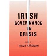 Irish Governance in Crisis by Hardiman, Niamh, 9780719082221