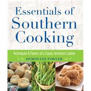 Essentials of Southern Cooking Techniques and Flavors of a Classic American Cuisine by Fowler, Damon Lee, 9780762792221