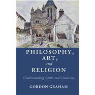 Philosophy, Art, and Religion by Graham, Gordon, 9781107132221