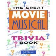 The Great Movie Musical Trivia Book by Kurtti, Jeff; Jones, Shirley, 9781557832221
