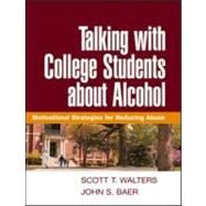 Talking with College Students about Alcohol Motivational Strategies for Reducing Abuse by Walters, Scott T.; Baer, John S., 9781593852221