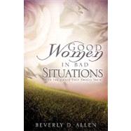 Good Women in Bad Situations by Allen, Beverly D., 9781615792221