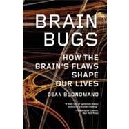 Brain Bugs: How the Brain's Flaws Shape Our Lives by Buonomano, Dean, 9780393342222