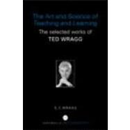 The Art and Science of Teaching and Learning: The Selected Works of Ted Wragg by Wragg; E C, 9780415352222