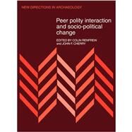 Peer Polity Interaction and Socio-political Change by Colin Renfrew , John F. Cherry, 9780521112222