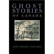 Ghost Stories of Canada by Colombo, John Robert, 9780888822222