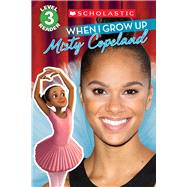 When I Grow Up: Misty Copeland (Scholastic Reader, Level 3) by Ryals, Lexi; Madrid, Erwin, 9781338032222