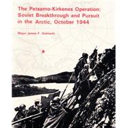 Petsamo-Kirkenes Operation : Soviet Breakthrough and Pursuit in the Arctic, October 1944 by Gebhardt, James F., 9781410202222