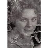 Simply Bev: Determination Is Everything by Cox, James H., 9781450282222