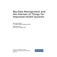 Big Data Management and the Internet of Things for Improved Health Systems by Mishra, Brojo Kishore; Kumar, Raghvendra, 9781522552222