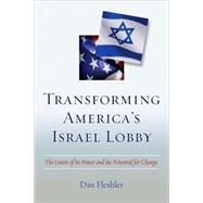 Transforming America's Israel Lobby : The Limits of Its Power and the Potential for Change by Fleshler, Dan, 9781597972222