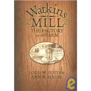 Watkins Mill : Factory on the Farm by Potts, Louis W.; Sligar, Ann M., 9781931112222