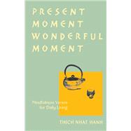 Present Moment Wonderful Moment (Revised Edition) Verses for Daily Living-Updated Third Edition by Nhat Hanh, Thich; Oda, Mayumi, 9781952692222